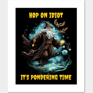 Hop on idiot it’s pondering time Posters and Art